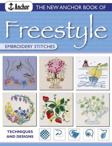 The New Anchor Book of Freestyle Embroidery Stitches: Techniques and Designs (Anchor Embroidery Stitches)
