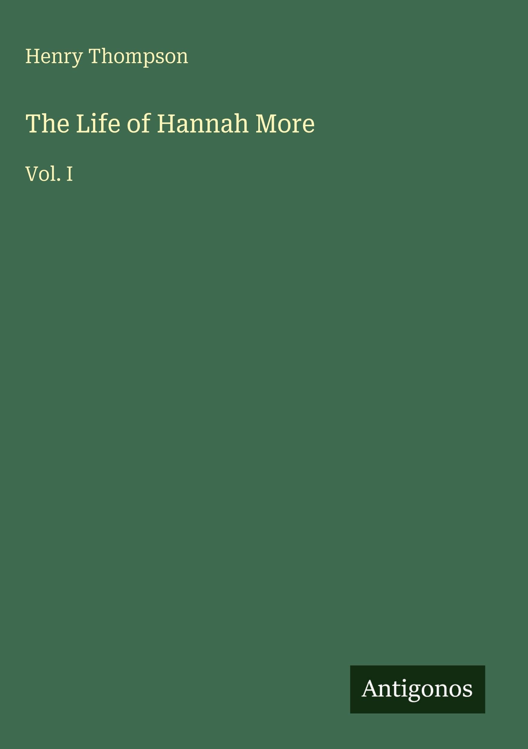 The Life of Hannah More: Vol. I