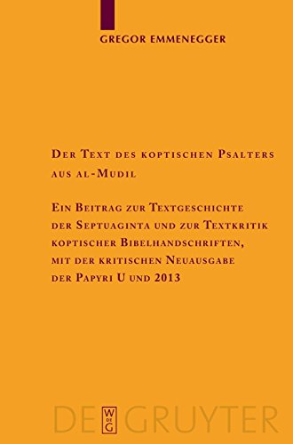 Der Text des koptischen Psalters aus al-Mudil: Ein Beitrag zur Textgeschichte der Septuaginta und zur Textkritik koptischer Bibelhandschriften, mit ... der altchristlichen Literatur, Band 159)