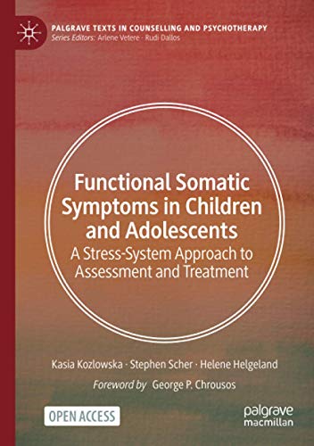 Functional Somatic Symptoms in Children and Adolescents: A Stress-System Approach to Assessment and Treatment (Palgrave Texts in Counselling and Psychotherapy)