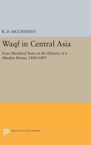 Waqf in Central Asia: Four Hundred Years in the History of a Muslim Shrine, 1480-1889 (Princeton Legacy Library)