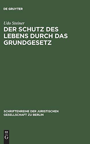 Der Schutz des Lebens durch das Grundgesetz: Erweiterte Fassung eines Vortrags gehalten vor der Juristischen Gesellschaft zu Berlin am 26. Juni 1991 ... Gesellschaft zu Berlin, 125, Band 125)