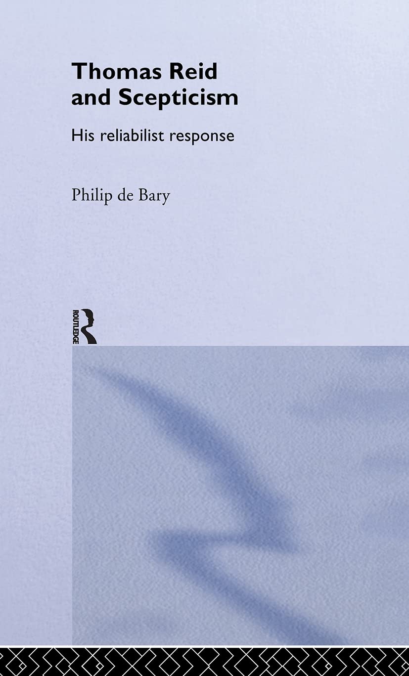 Thomas Reid and Scepticism: His Reliabilist Response (Routledge Studies in Eighteenth Century Philosophy, 3, Band 3)