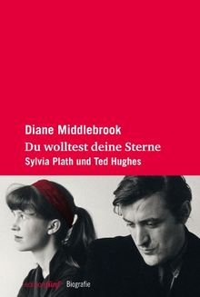 Du wolltest deine Sterne. Sylvia Plath und Ted Hughes