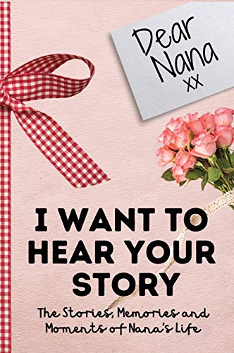 Dear Nana. I Want To Hear Your Story: A Guided Memory Journal to Share The Stories, Memories and Moments That Have Shaped Nana's Life | 7 x 10 inch