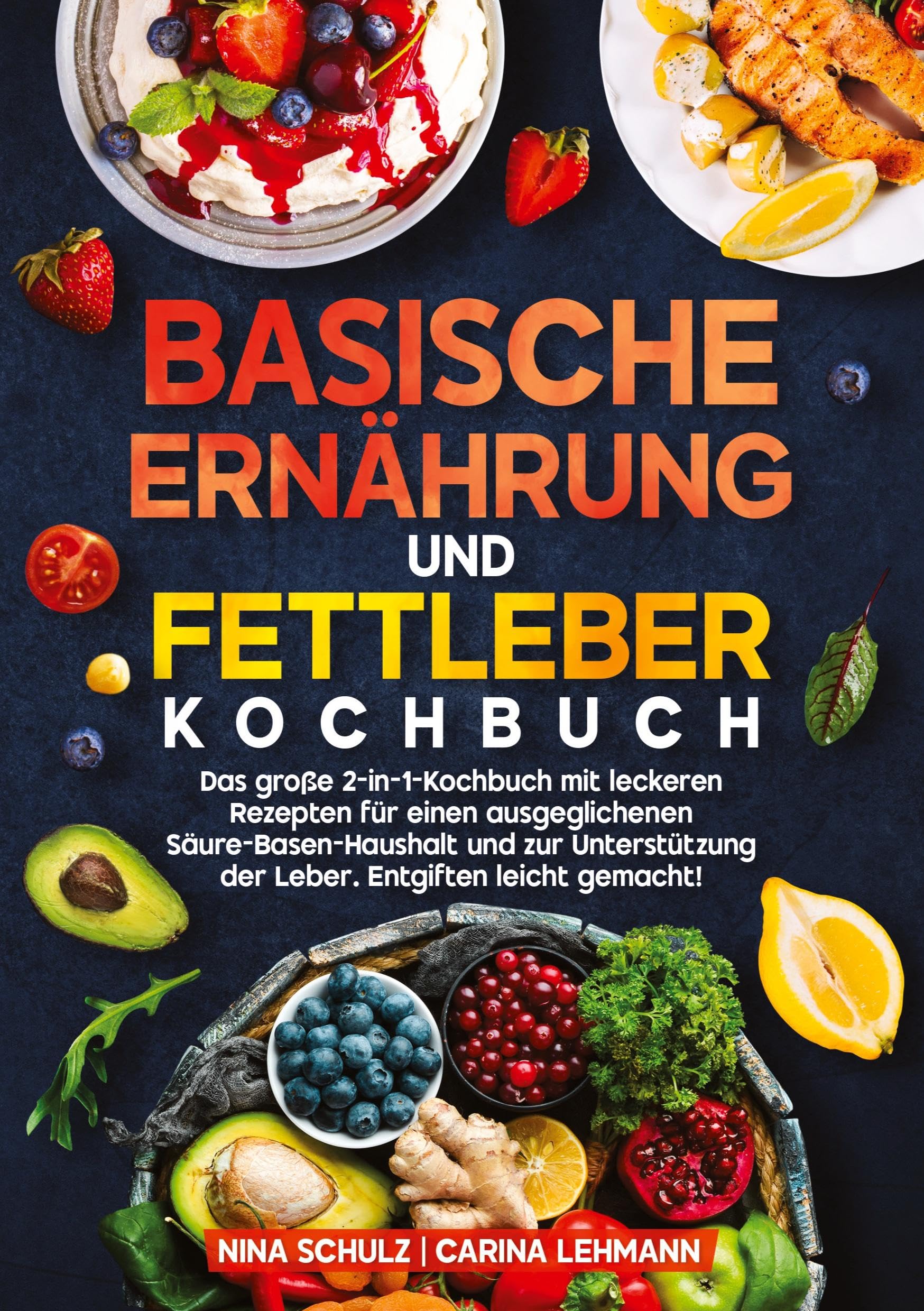 Basische Ernährung und Fettleber Kochbuch: Das große 2-in-1-Kochbuch mit leckeren Rezepten für einen ausgeglichenen Säure-Basen-Haushalt und zur Unterstützung der Leber. Entgiften leicht gemacht!