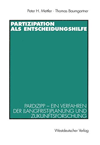Partizipation als Entscheidungshilfe: Pardizipp - ein Verfahren der (Langfrist-)Planung und Zukunftsforschung (German Edition)