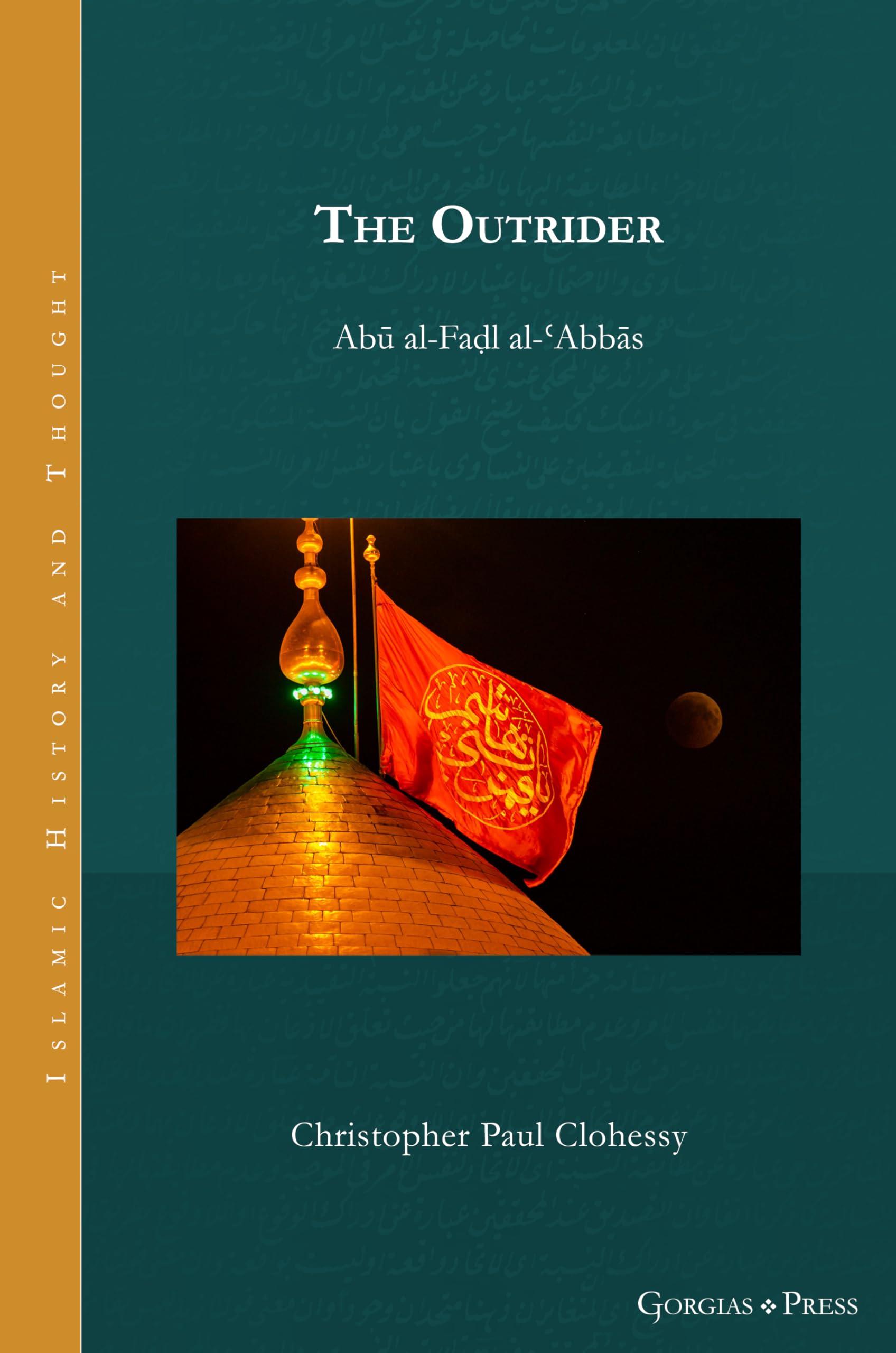 The Outrider: Abu al-Fadl al-'Abbas (Islamic History and Thought)