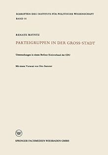 Parteigruppen in Der Grossstadt (German Edition): Untersuchungen in einem Berliner Kreisverband der CDU (Schriften des Instituts für politische Wissenschaft, 16, Band 16)