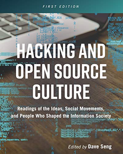 Hacking and Open Source Culture: Readings of the Ideas, Social Movements, and People Who Shaped the Information Society
