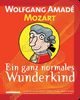 Wolfgang Amade Mozart. Ein ganz normales Wunderkind