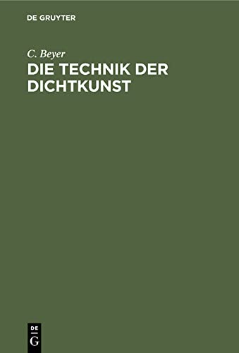 Die Technik der Dichtkunst: Anleitung zum Vers- und Strophenbau und zur Übersetzungskunst