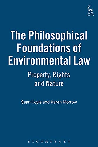 The Philosophical Foundations of Environmental Law: Property, Rights and Nature