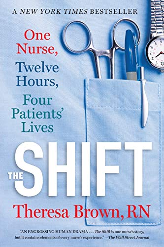 Theresa Brown The Shift, One Nurse, Twelve Hours, Four Patients' Lives