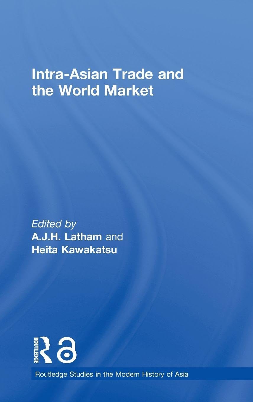 Intra-Asian Trade and the World Market (Routledge Studies in the Modern History of Asia, Band 34)