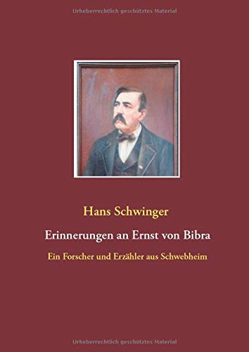 Erinnerungen an Ernst von Bibra: Ein Forscher und Erzähler aus Schwebheim
