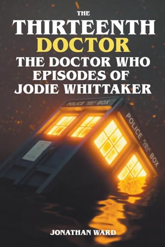 The Thirteenth Doctor -The Doctor Who Episodes of Jodie Whittaker