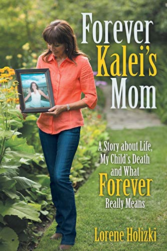 Forever Kalei's Mom: A Story about Life, My Childs Death and What Forever Really Means