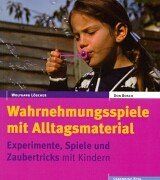 Wahrnehmungsspiele mit Alltagsmaterial. Experimente, Spiele und Zaubertricks mit Kindern