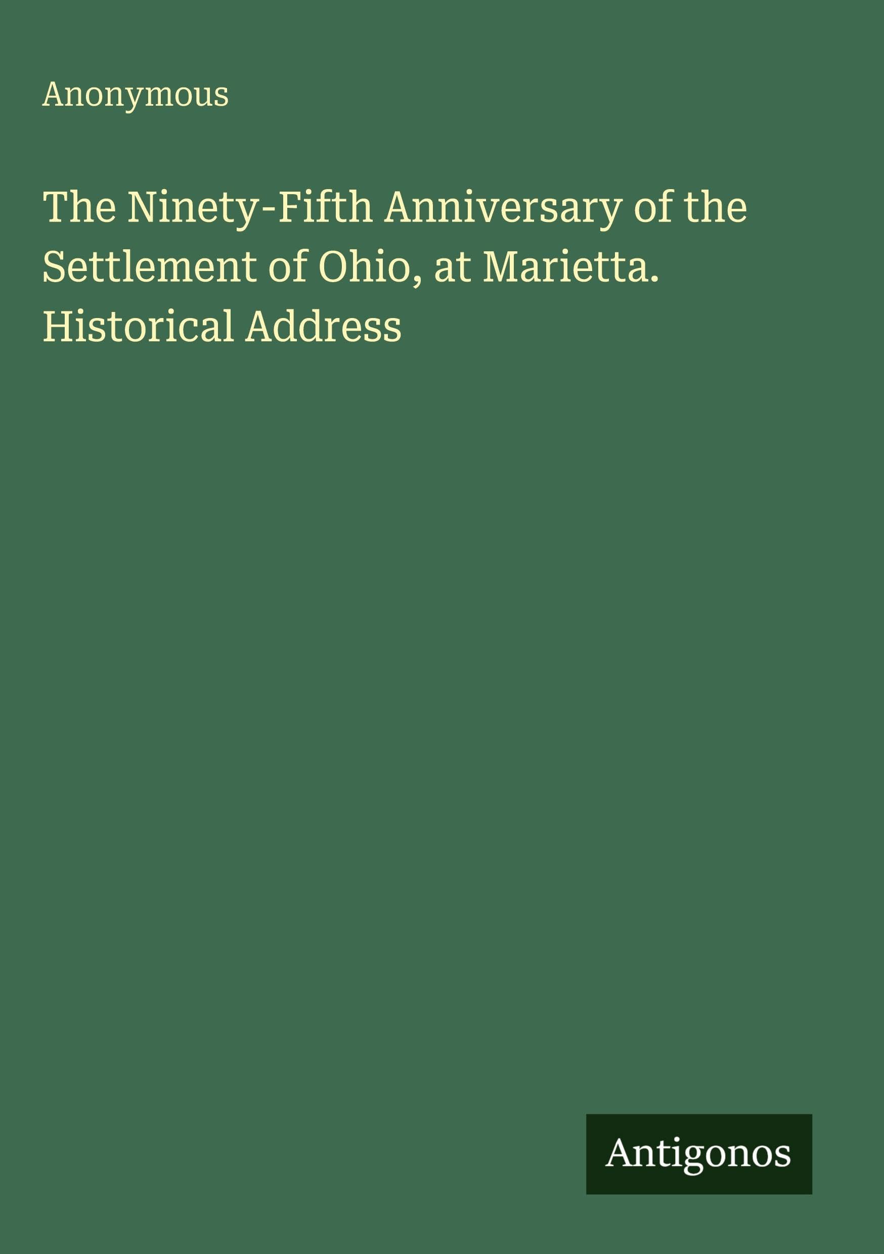 The Ninety-Fifth Anniversary of the Settlement of Ohio, at Marietta. Historical Address