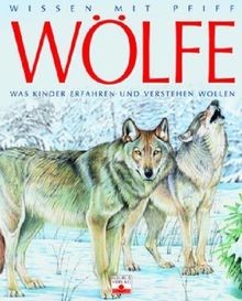 Wissen mit Pfiff. Wölfe: Was Kinder erfahren und verstehen wollen