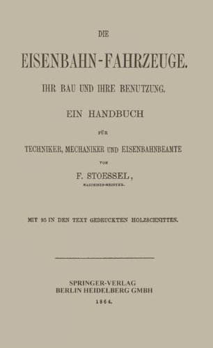 Die Eisenbahn-Fahrzeuge. Ihr bau und ihre Benutzung: Ein Handbuch für Techniker, Mechaniker und Eisenbahnbeamte