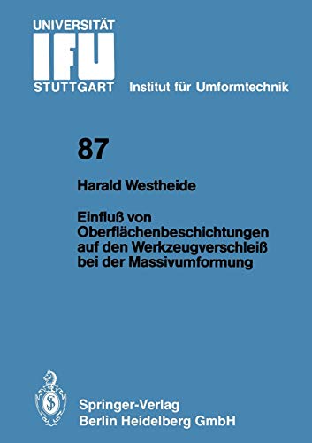 Einfluß von Oberflächenbeschichtungen auf den Werkzeugverschleiß bei der Massivumformung (IFU - Berichte aus dem Institut für Umformtechnik der ... der Universität Stuttgart, 87, Band 87)
