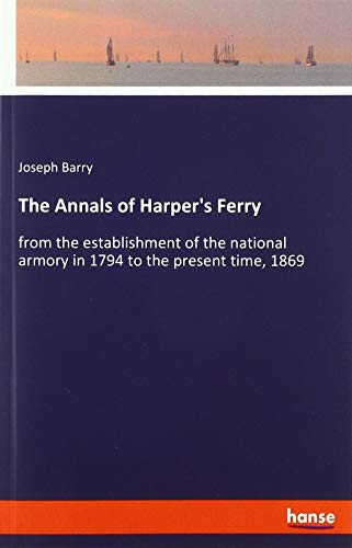 The Annals of Harper's Ferry: from the establishment of the national armory in 1794 to the present time, 1869