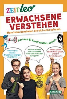 Erwachsene verstehen (ZEIT Leo): Manchmal benehmen sich Erwachsene echt seltsam. Hartmut El Kurdi erklärt warum.