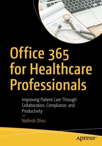 Office 365 for Healthcare Professionals: Improving Patient Care Through Collaboration, Compliance, and Productivity