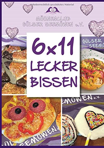 6 x 11 Leckerbissen: Eine Rezeptesammlung aus 6 x 11 Jahren Gülser Seemöwen