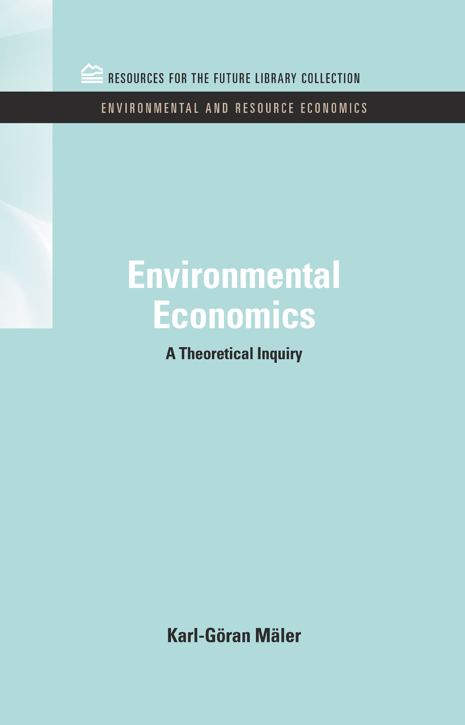 Environmental Economics: A Theoretical Inquiry (Resources For The Future Library Collection: Environmental & Resource Economics, Band 7)