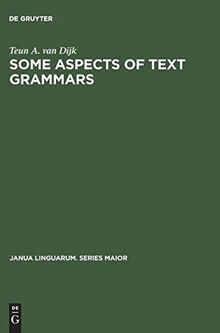 Some Aspects of Text Grammars: A Study in Theoretical Linguistics and Poetics (Janua Linguarum. Series Maior, 63, Band 63)