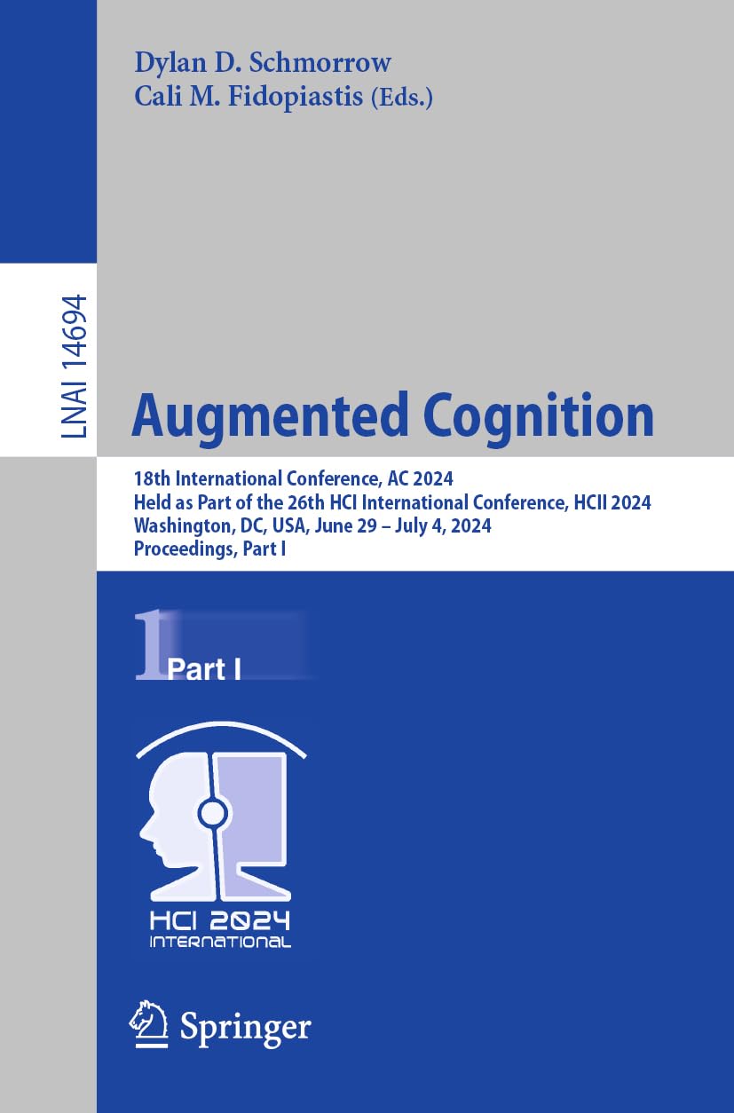 Augmented Cognition: 18th International Conference, AC 2024, Held as Part of the 26th HCI International Conference, HCII 2024, Washington, DC, USA, ... Notes in Artificial Intelligence, Band 14694)