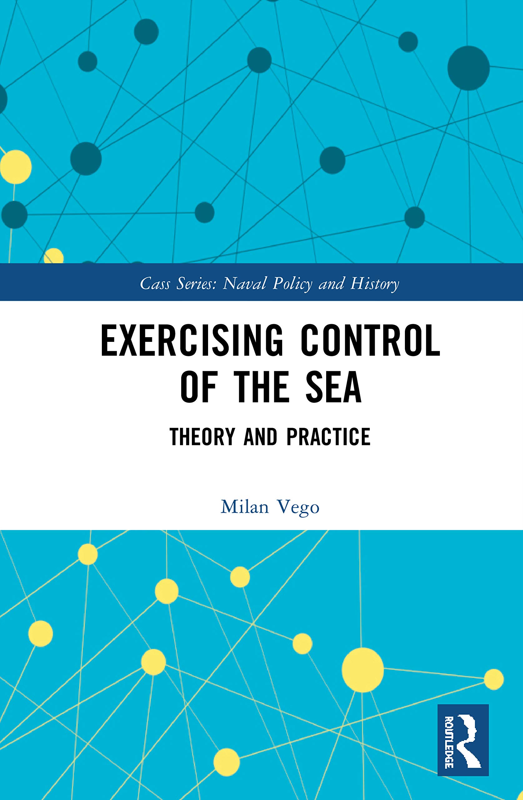 Exercising Control of the Sea: Theory and Practice (Cass: Naval Policy and History, 65, Band 65)