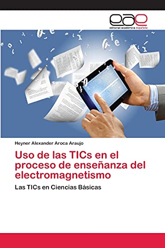 Uso de las TICs en el proceso de enseñanza del electromagnetismo: Las TICs en Ciencias Básicas