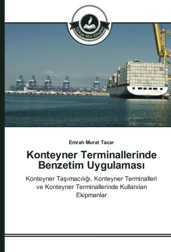 Konteyner Terminallerinde Benzetim Uygulaması: Konteyner Taşımacılığı, Konteyner Terminalleri ve Konteyner Terminallerinde Kullanılan Ekipmanlar: ... Terminallerinde Kullanilan Ekipmanlar