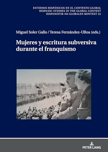 Mujeres y escritura subversiva durante el franquismo (Estudios Hispánicos en el Contexto Global. Hispanic Studies)