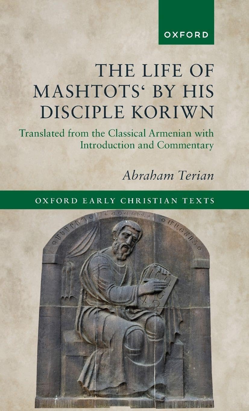 Life of Mashtots' by His Disciple Koriwn: Translated from the Classical Armenian with Introduction and Commentary (Oxford Early Christian Texts)