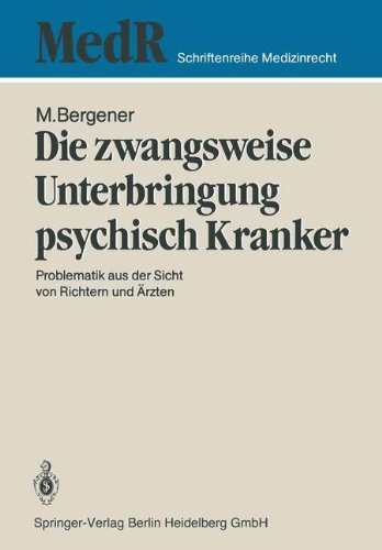 Die Zwangsweise Unterbringung Psychisch Kranker: Problematik aus der Sicht von Richtern und Ärzten (MedR Schriftenreihe Medizinrecht) (German Edition)