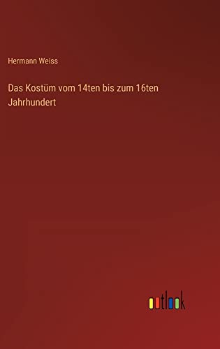 Das Kostüm vom 14ten bis zum 16ten Jahrhundert