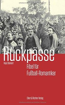 Rückpässe: Fibel für Fußball-Romantiker