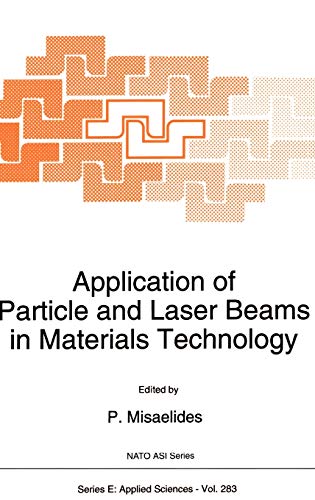 Application of Particle and Laser Beams in Materials Technology (Nato Science Series E:, 283, Band 283)