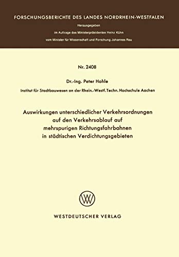 Auswirkungen Unterschiedlicher Verkehrsordnungen auf den Verkehrsablauf auf Mehrspurigen Richtungsfahrbahnen in Städtischen Verdichtungsgebieten ... Landes Nordrhein-Westfalen, 2408, Band 2408)