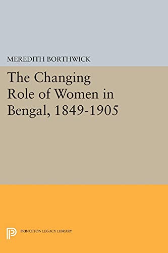 The Changing Role of Women in Bengal, 1849-1905 (Princeton Legacy Library)