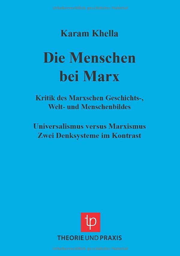 Karl Marx - Leben und Werk / Marxismuskritik und Theorierevision: Karl Marx - Leben und Werk / Menschen bei Marx: Marxismuskritik und Theorierevision ... Marxismus. Zwei Denksysteme im Kontrast