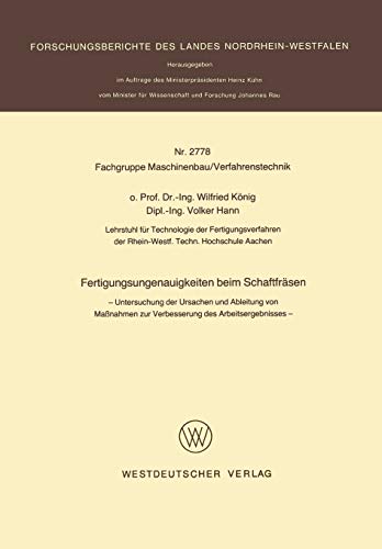Fertigungsungenauigkeiten beim Schaftfräsen: Untersuchung der Ursachen und Ableitung von Maßnahmen zur Verbesserung des Arbeitsergebnisses ... Landes Nordrhein-Westfalen, 2778, Band 2778)