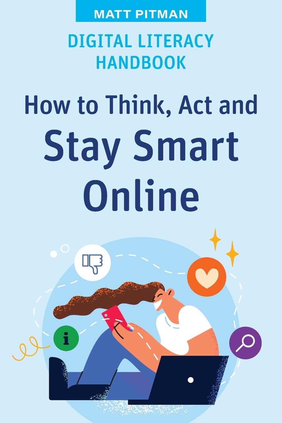 Digital Literacy Handbook: How to Think, Act and Stay Smart Online