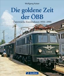 Die goldene Zeit der ÖBB: ein Bildband welcher an die große Zeit der österreichischen Bundesbahnen erinnert. Eine Zeitgeschichte der Eisenbahn inkl. ... Österreichs Eisenbahnen 1950-1990