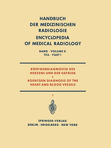 Röntgendiagnostik des Herzens und der Gefässe Teil 1 / Roentgen Diagnosis of the Heart and Blood Vessels Part 1 (Handbuch der medizinischen Radiologie Encyclopedia of Medical Radiology, 10 / 1)